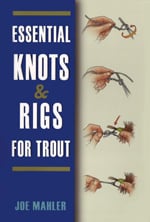 Joe Mahler's "Essential Knots & Rigs for Trout"