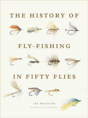 Ian Whitelaw's "The History of Fly-Fishing in Fifty Flies"
