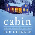 “Cabin: Two Brothers, a Dream and Five Acres in Maine”