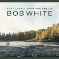 Book Review: "The Classic Sporting Art of Bob White"