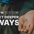 7 Tips to Get Your Flies Deeper