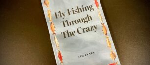 Book Review: “Fly Fishing Through the Crazy” by Tim Pynes